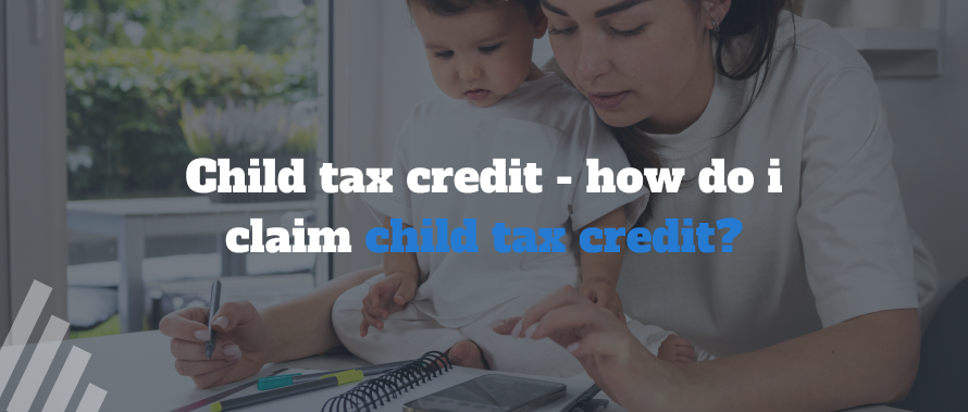 Child Tax Credit - How do I claim Child Tax Credit